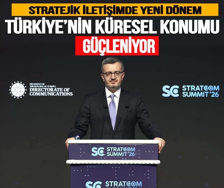 Stratejik iletişimde yeni dönem: Türkiye’nin küresel konumu güçleniyor