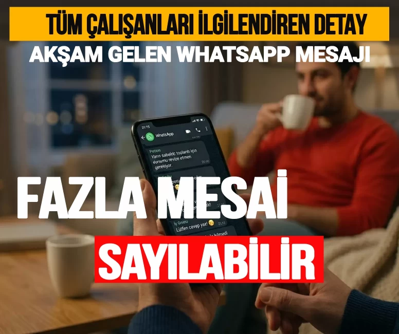 Tüm çalışanları ilgilendiren detay: Akşam gelen Whatsapp mesajı fazla mesai sayılabilir