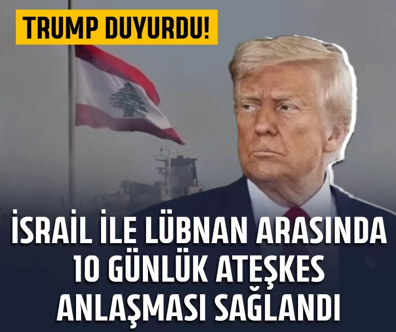 İsrail ile Lübnan arasında 10 günlük ateşkes anlaşması sağlandı