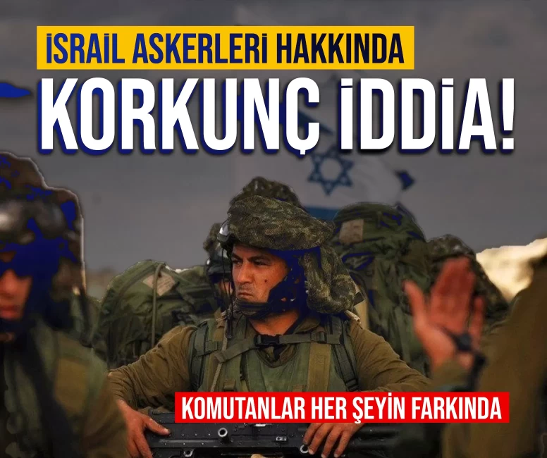İsrail askerleri hakkında korkunç iddia! Komutanlar her şeyin farkında
