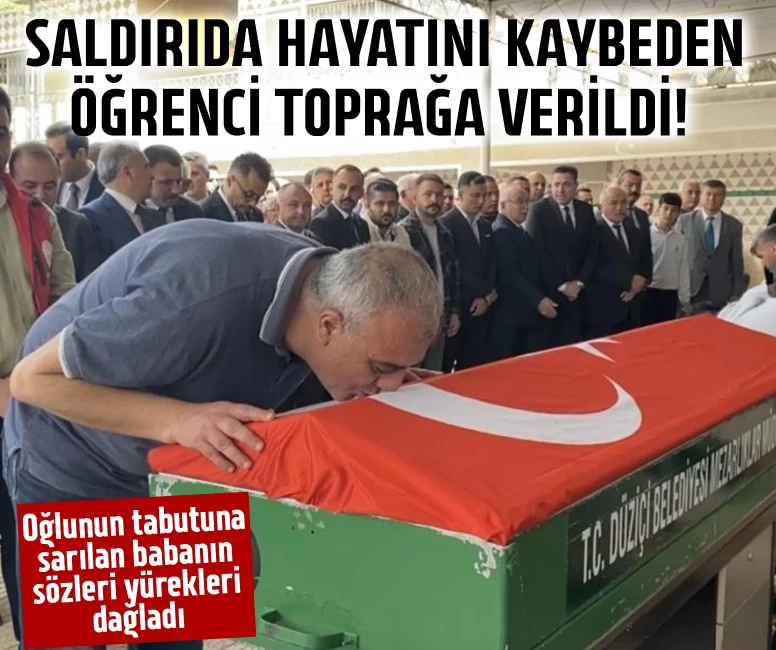Saldırıda hayatını kaybeden öğrenci toprağa verildi!