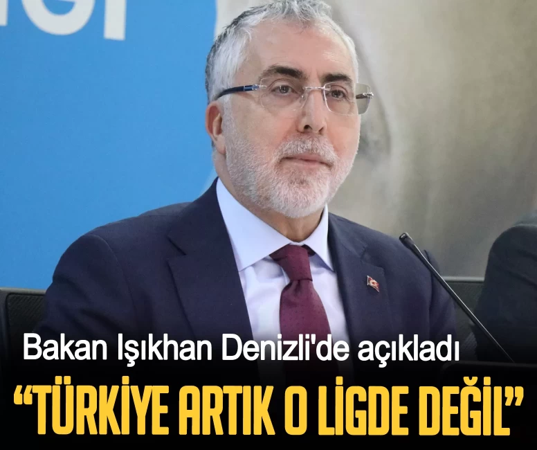 Bakan Işıkhan Denizli'de açıkladı! Türkiye artık o ligde değil