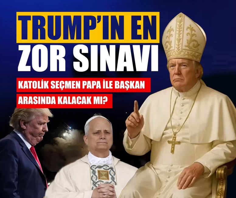 Trump’ın en zor sınavı: Katolik seçmen Papa ile Başkan arasında kalacak mı?