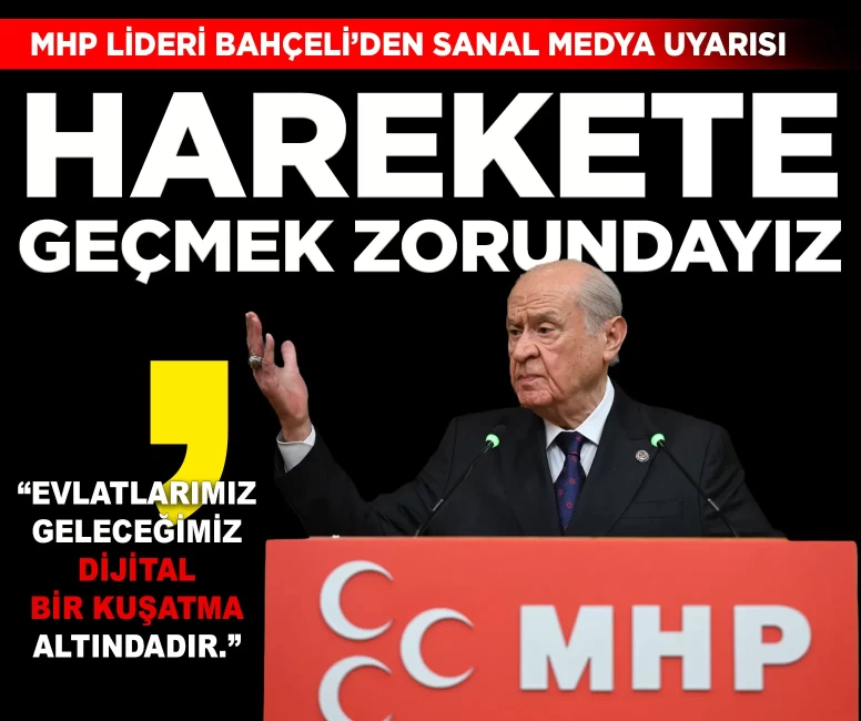 MHP Lideri Bahçeli'den sanal medya uyarısı: 'Artık harekete geçmek zorundayız'