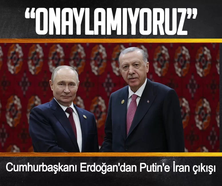 Cumhurbaşkanı Erdoğan'dan Putin'e İran çıkışı: Onaylamıyoruz