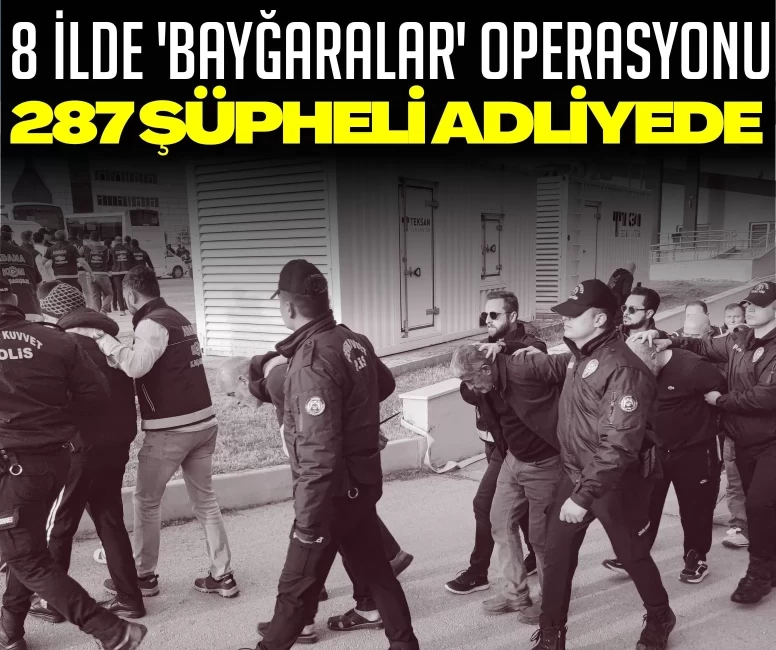 Adana merkezli 8 ilde 'Bayğaralar' operasyonu
