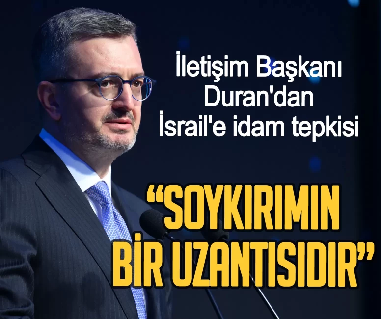 İletişim Başkanı Duran'dan İsrail'e idam tepkisi: Bu soykırımın bir uzantısıdır
