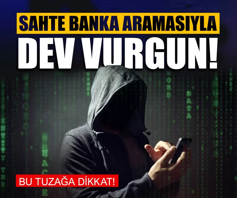 Sahte banka aramasıyla dev vurgun! Bu tuzağa dikkat!