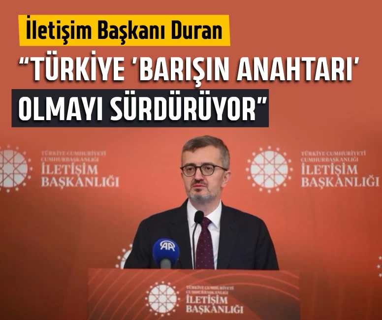 İletişim Başkanı Duran: Türkiye 'Barışın Anahtarı' olmayı sürdürüyor