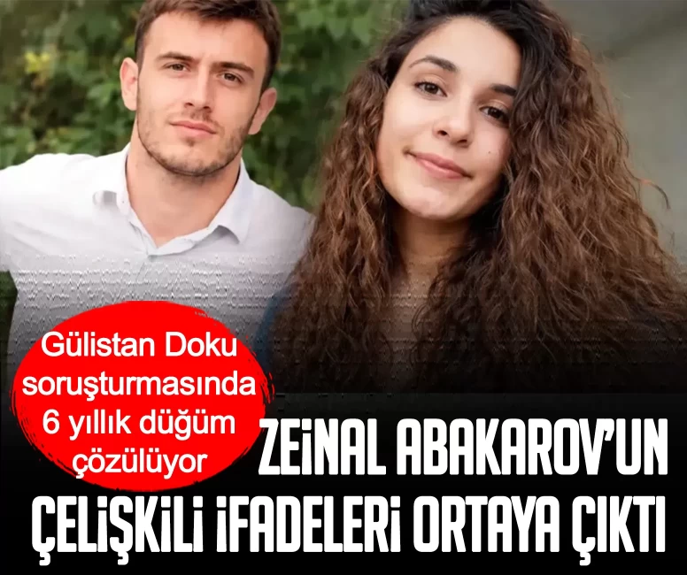 Gülistan Doku soruşturmasında 6 yıllık düğüm çözülüyor: Zeinal Abakarov’un çelişkili ifadeleri ortaya çıktı