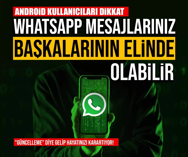 Android kullanıcıları dikkat: WhatsApp mesajlarınız başkalarının elinde olabilir!