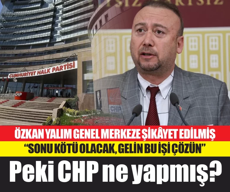 Meğer CHP Uşak Merkez İlçe Teşkilatı, Özkan Yalım'ı "Sonu kötü olacak" diyerek şikâyet etmiş, bakın CHP Genel Merkezi ne yapmış...