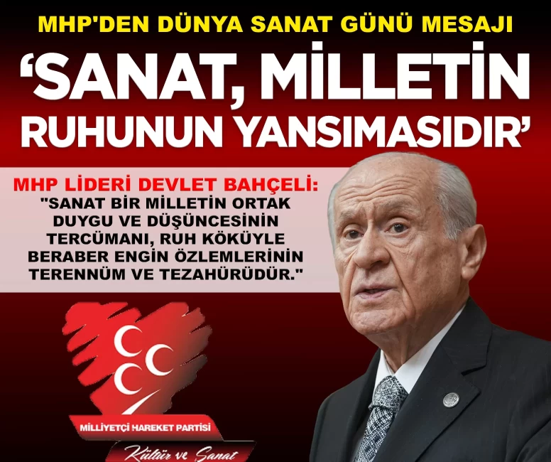MHP'den Dünya Sanat Günü mesajı: 'Sanat, Türk milletinin ruh köküdür'