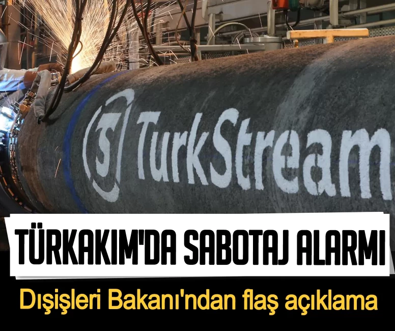 TürkAkım’da patlayıcı alarmı! Dışişleri Bakanı'ndan flaş açıklama