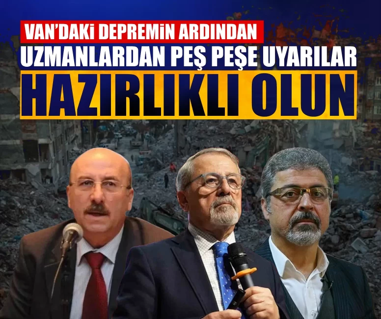 Van'daki depremin ardından uzmanlardan peş peşe uyarılar: Hazırlıklı olun!