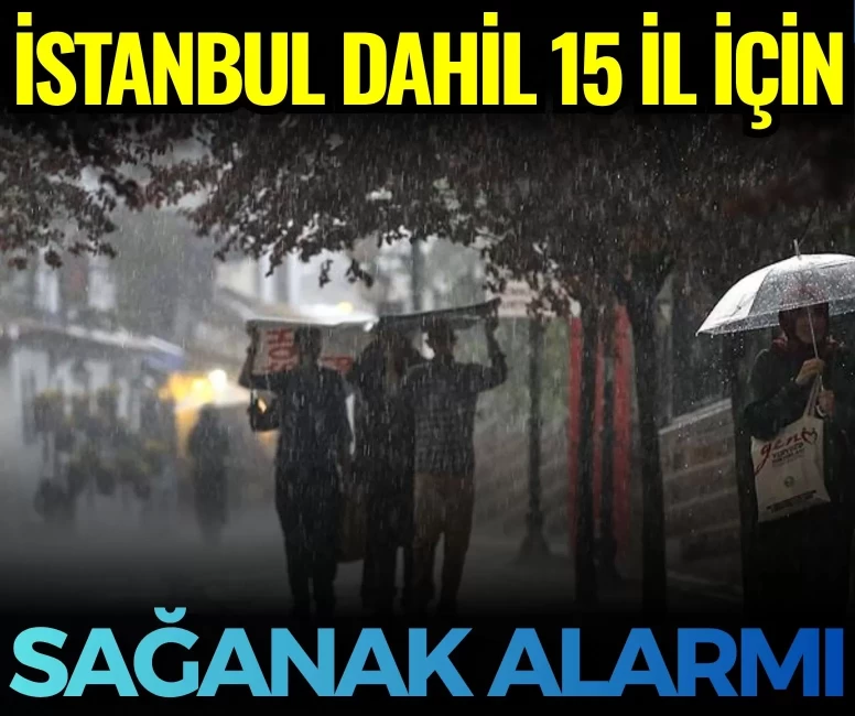 İstanbul dahil 15 il için kuvvetli sağanak alarmı! (22 Nisan)