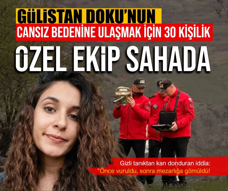 Gülistan Doku’nun cansız bedenine ulaşmak için 30 kişilik özel ekip sahada