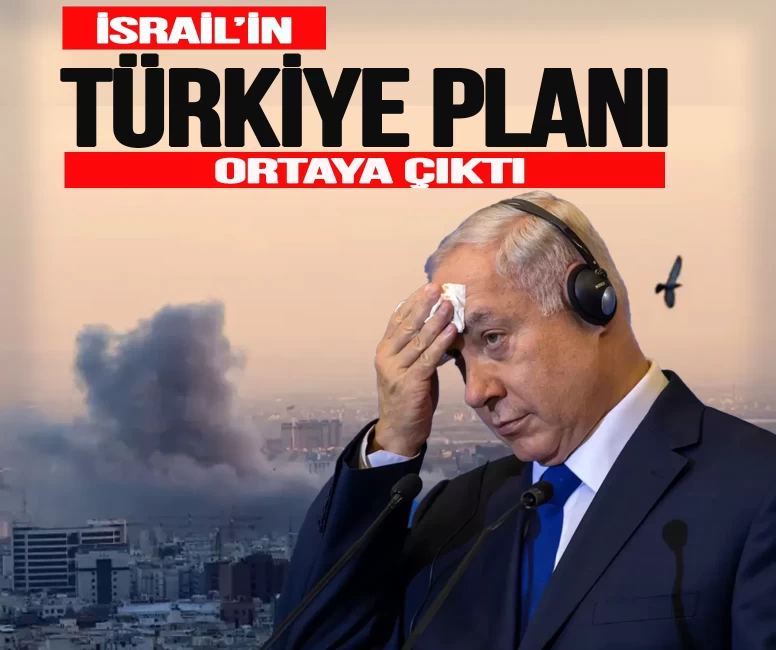 İsrail'in Türkiye planı ortaya çıktı!