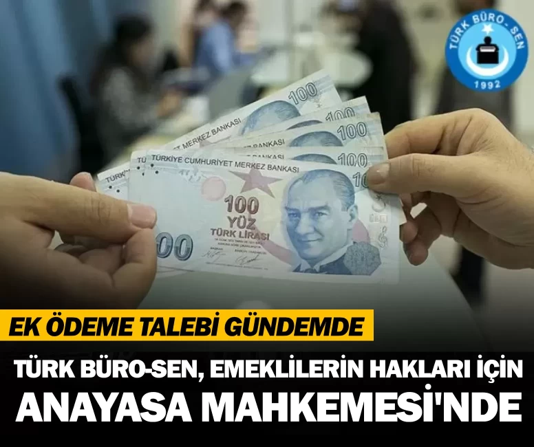 Türk Büro-Sen, emeklilerin hakları için Anayasa Mahkemesi'nde