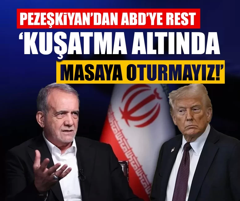 Pezeşkiyan’dan ABD’ye rest: ‘Kuşatma altında masaya oturmayız!’