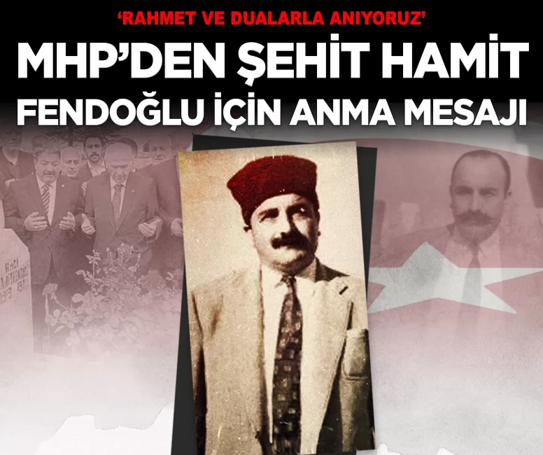 MHP'den şehit Belediye Başkanı Hamit Fendoğlu için anma mesajı