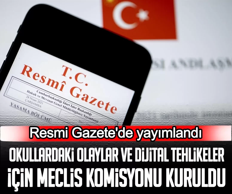 Resmi Gazete'de yayımlandı: Okullardaki olaylar ve dijital tehlikeler için Meclis Komisyonu kuruldu