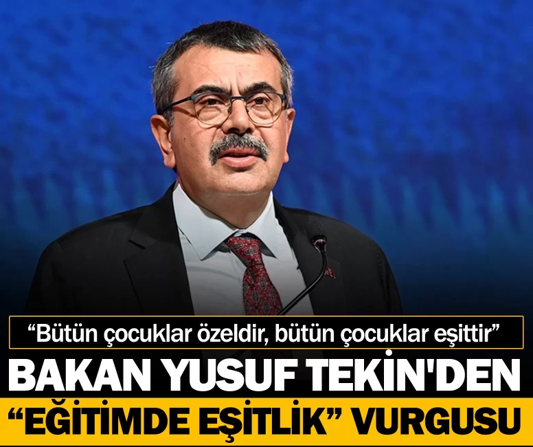 Bakan Tekin'den “eğitimde eşitlik” vurgusu: “Bütün çocuklar özeldir, bütün çocuklar eşittir”