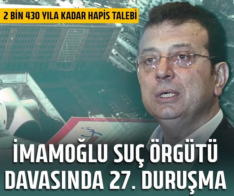 İmamoğlu hakkında 2 bin 430 yıla kadar hapis talebi