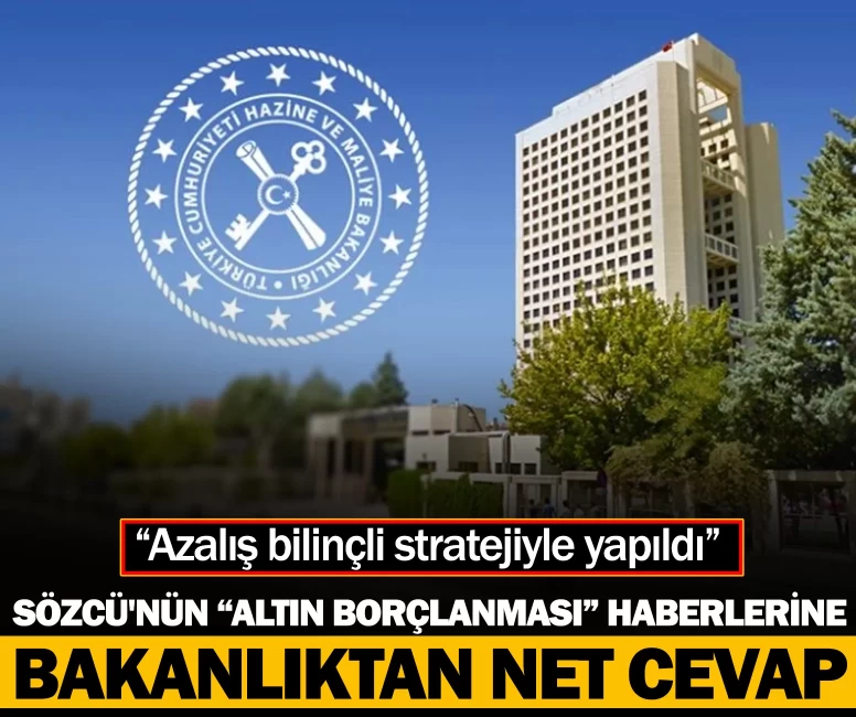 Sözcü'nün “altın borçlanması” haberlerine Bakanlıktan net cevap! Azalış bilinçli stratejiyle yapıldı