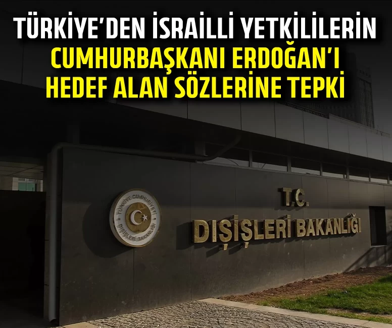 Türkiye'den İsrailli yetkililerin Cumhurbaşkanı Erdoğan'ı hedef alan sözlerine tepki