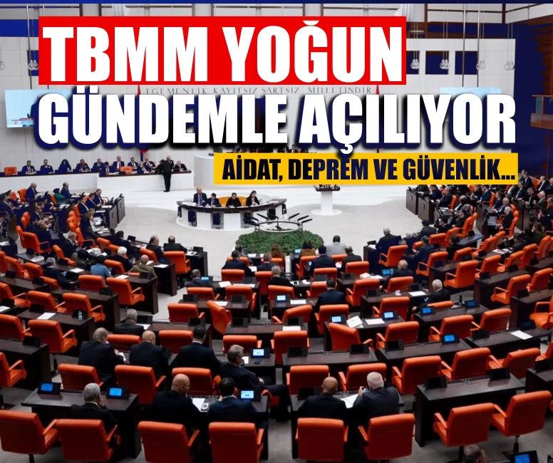 TBMM yoğun gündemle açılıyor: Aidat, deprem ve güvenlik...