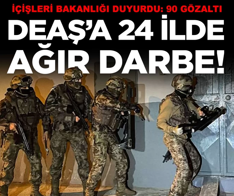 24 ilde terör örgütü DEAŞ'e ağır darbe: 90 gözaltı