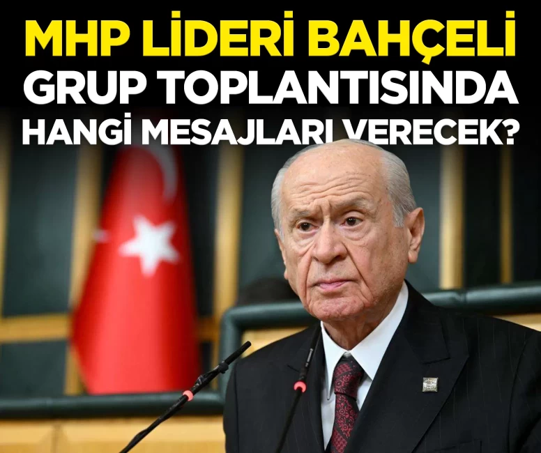 MHP Lideri Devlet Bahçeli yarınki grup toplantısında hangi mesajları verecek?