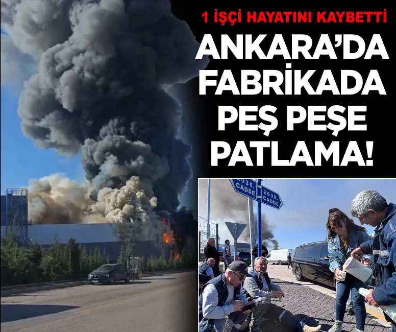 Ankara'da boya fabrikasında ardı ardına patlamalar yaşandı!