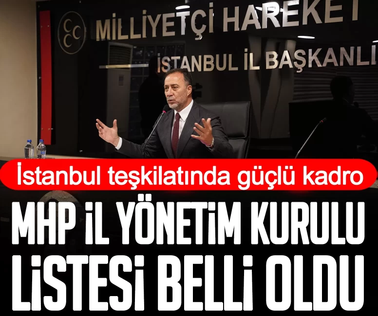 İstanbul teşkilatında güçlü kadro: MHP İl Yönetim Kurulu listesi belli oldu