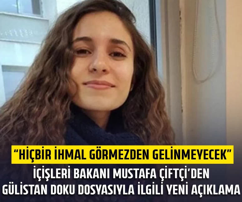 İçişleri Bakanı Mustafa Çiftçi'den Gülistan Doku dosyasıyla ilgili yeni açıklama