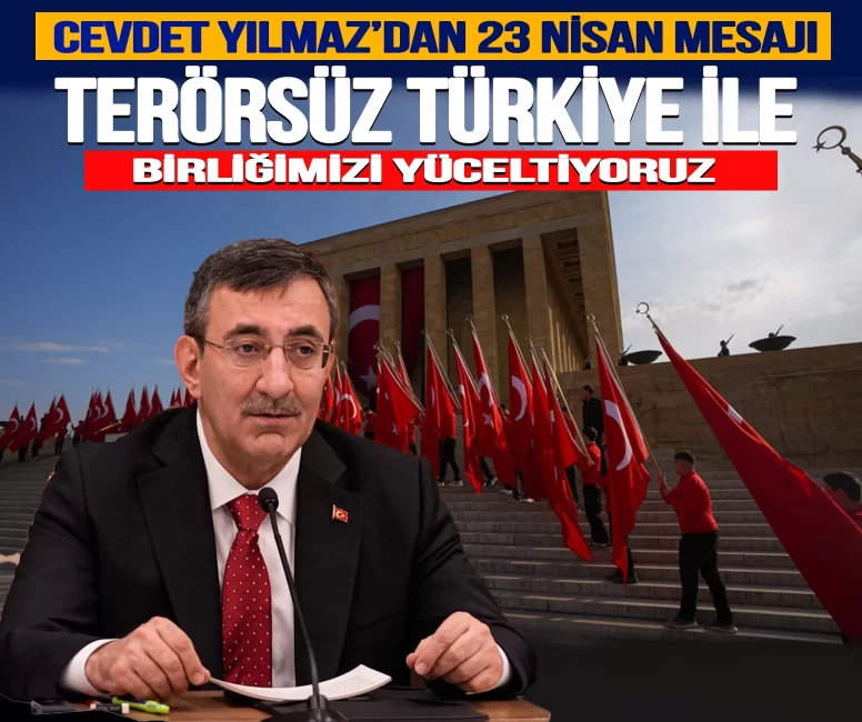 Cevdet Yılmaz’dan 23 Nisan mesajı: "Terörsüz Türkiye ile birliğimizi yüceltiyoruz"