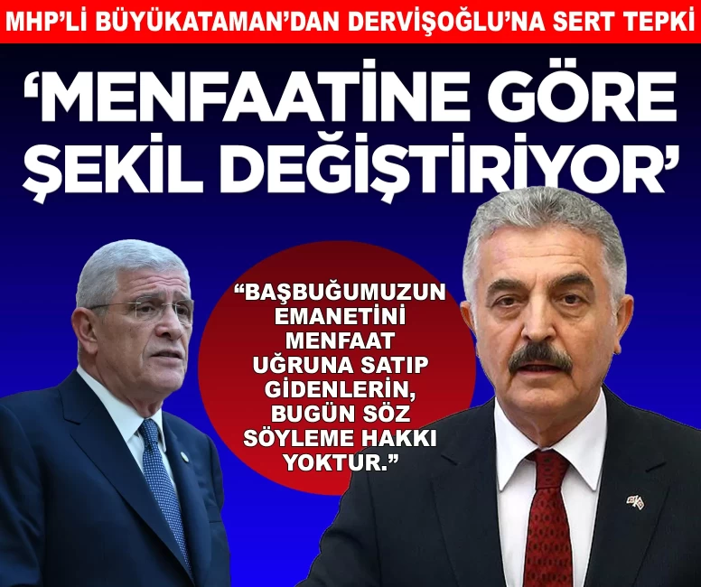 MHP'li Büyükataman'dan İP'li Dervişoğlu'na sert tepki: 'Başbuğumuzun emanetini menfaat uğruna satıp gidenlerin söz söylemeye hakkı yok'