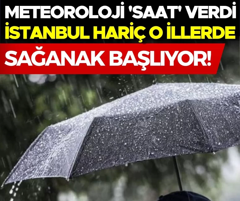 İstanbul hariç o illerde sağanak başlıyor!