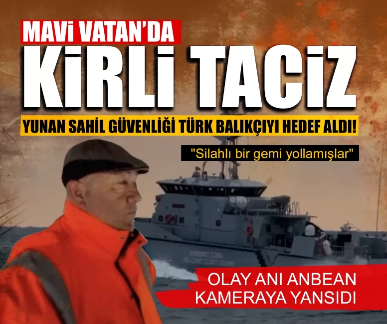 Mavi Vatan’da kirli taciz: Yunan sahil güvenliği Türk balıkçıyı hedef aldı!