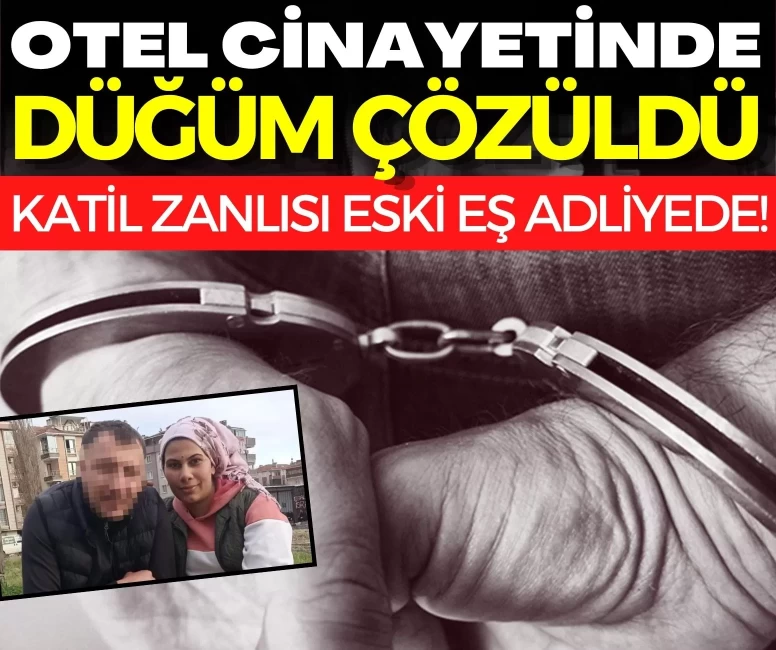 Bahçelievler’deki otel cinayetinde düğüm çözüldü: Katil zanlısı eski eş ve 2 suç ortağı adliyede!