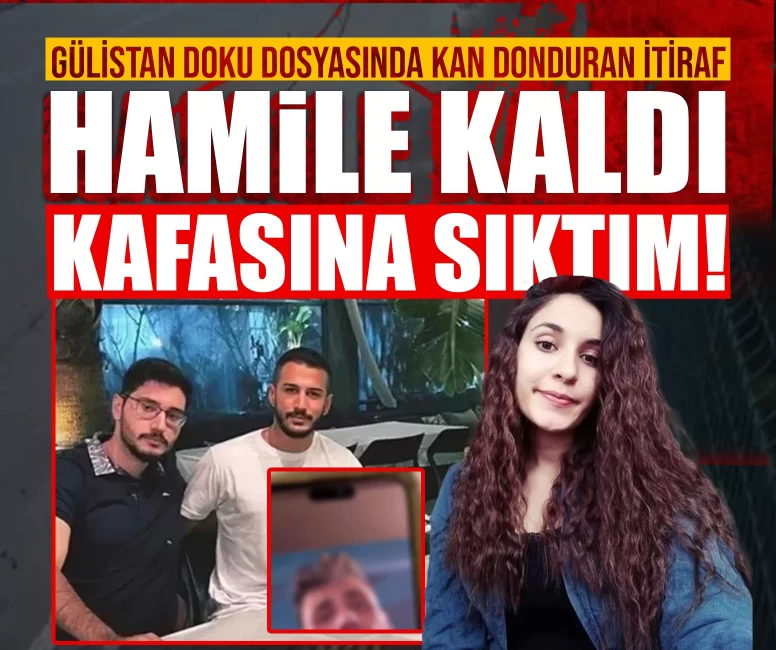 Gülistan Doku dosyasında kan donduran itiraf: ‘Hamile kaldı, kafasına sıktım!’