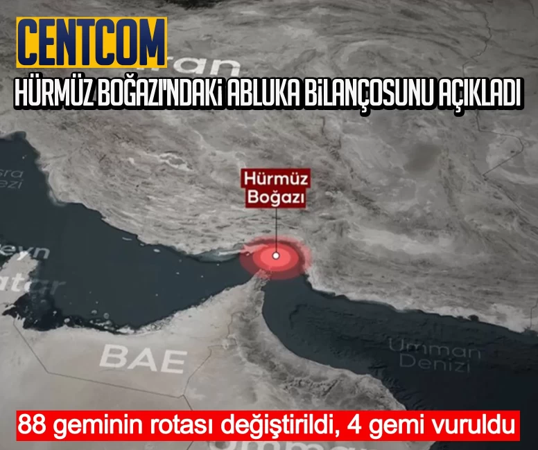 CENTCOM Hürmüz Boğazı'ndaki abluka bilançosunu açıkladı: 88 geminin rotası değiştirildi, 4 gemi vuruldu