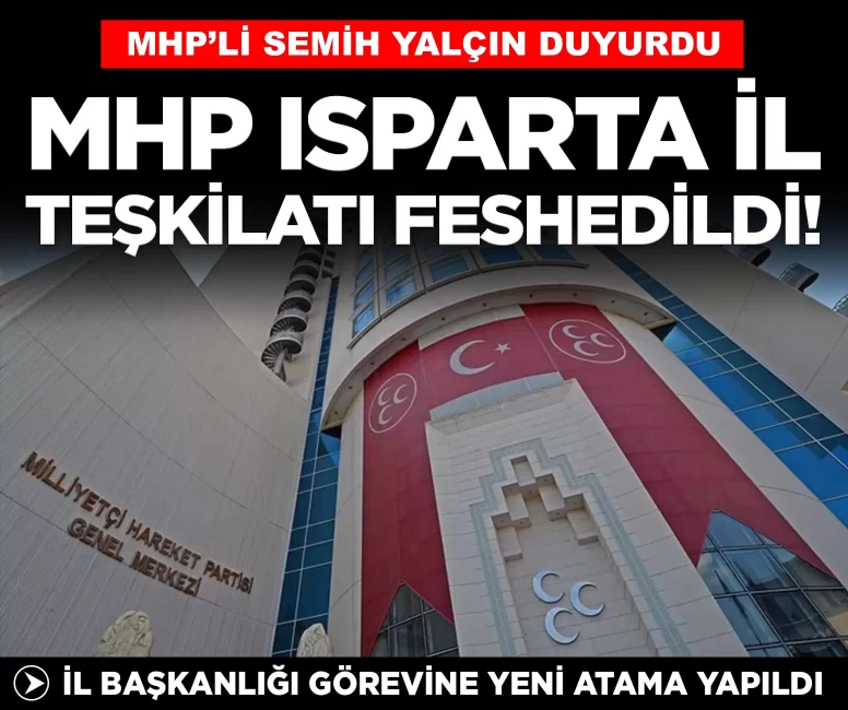 MHP Isparta İl Teşkilatı feshedildi! Yeni il başkanı belli oldu