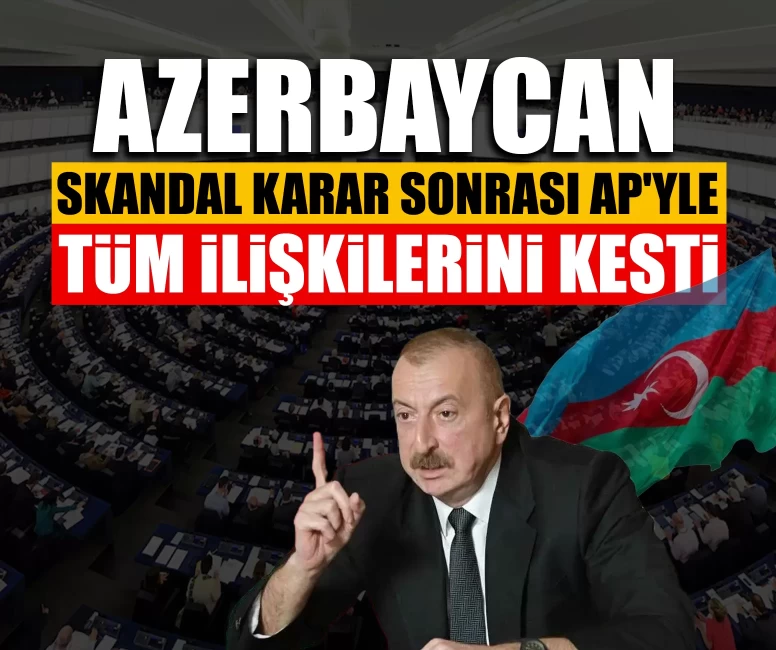 Bakü’den Brüksel’e tarihi rest: Azerbaycan, Avrupa Parlamentosu ile köprüleri yıktı!
