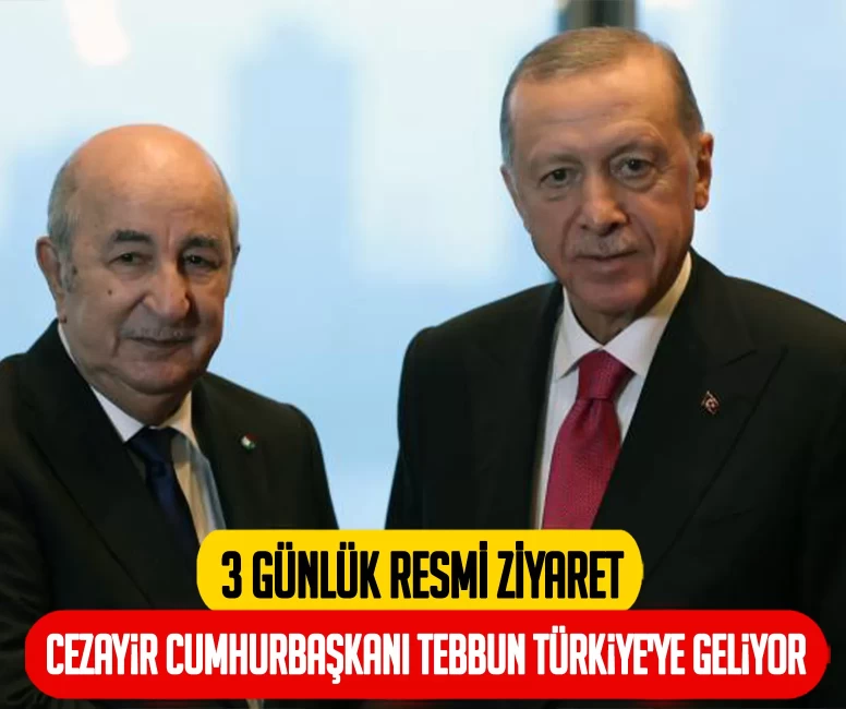 Cezayir Cumhurbaşkanı Tebbun Türkiye'ye geliyor
