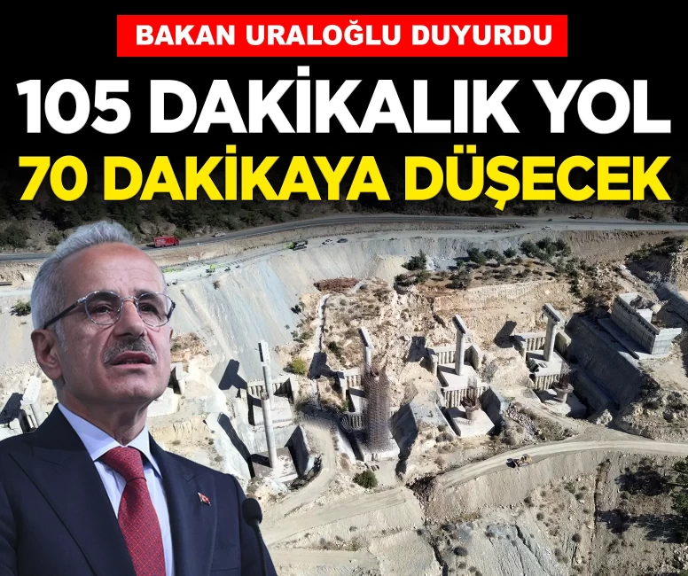 Bakan Uraloğlu duyurdu: 105 dakikalık yol 70 dakikaya düşecek