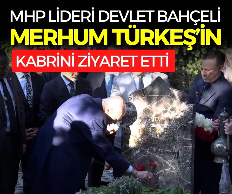 MHP Lideri Devlet Bahçeli, Merhum Türkeş’in kabrini ziyaret etti