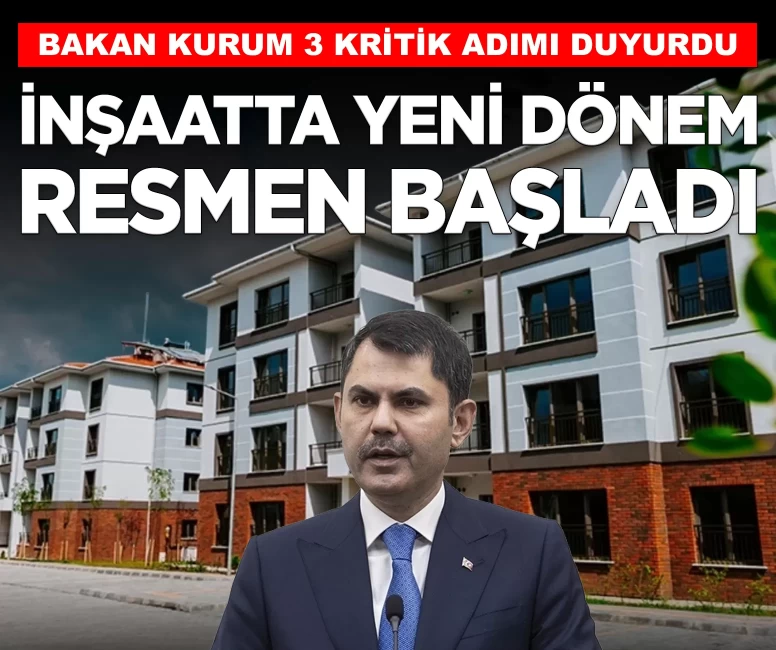 İnşaatta yeni dönem resmen başladı: Bakan Kurum 3 kritik şartı duyurdu!