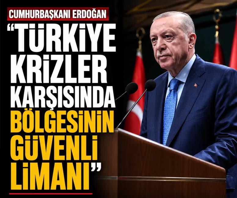 Cumhurbaşkanı Erdoğan: Türkiye krizler karşısında bölgesinin güvenli limanı